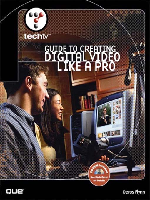 Title details for TechTV's Guide to Creating Digital Video Like a Pro by Deras Flynn - Available
